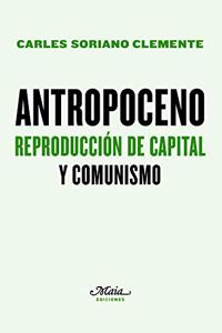 Antropoceno. Reproduccion de capital y comunismo