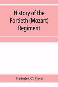 History of the Fortieth (Mozart) regiment, New York Volunteers, which was composed of four companies from New York, four companies from Massachusetts and two companies from Pennsylvania