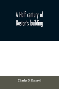 A half century of Boston's building