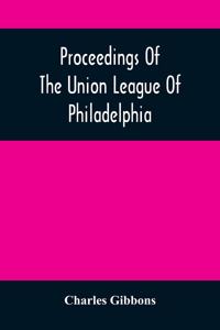 Proceedings Of The Union League Of Philadelphia