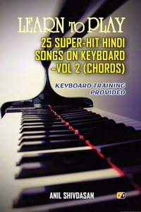 Learn To Play: 25 Super- Hit Hindi Songs On Keyboard- Vol 2 (Chords) Keyboard Training Provided