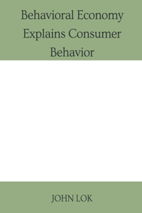 Behavioral Economy Explains Consumer Behavior