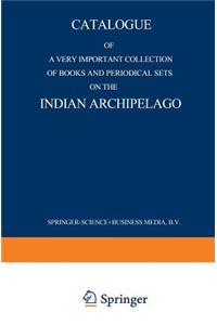 Catalogue of a Very Important Collection of Books and Periodical Sets on the Indian Archipelago