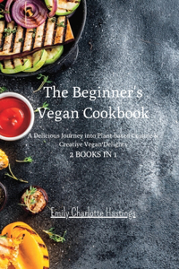 Beginner's Vegan Cookbook - 2 Books in 1