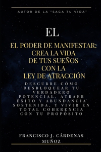 Poder de Manifestar: Crea la Vida de Tus Sueños con la Ley de Atracción