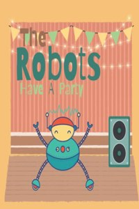 Robots Have A Party: A High Frequency Sight Words Story Book