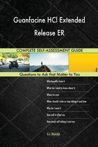 Guanfacine HCl Extended Release ER Complete Self-Assessment Guide