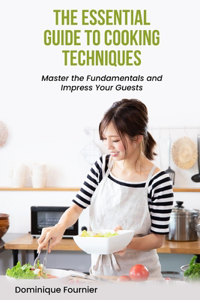 Essential Guide to Cooking Techniques