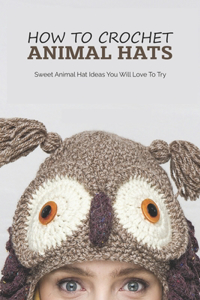 How To Crochet Animal Hats