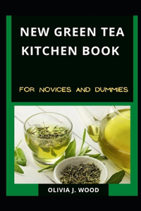 New Green Tea Kitchen Book For Novices And Dummies