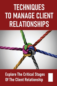 Techniques To Manage Client Relationships