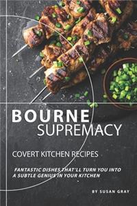 Bourne Supremacy - Covert Kitchen Recipes