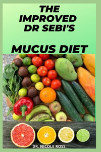 The Improved Dr Sebi's Mucus Diet