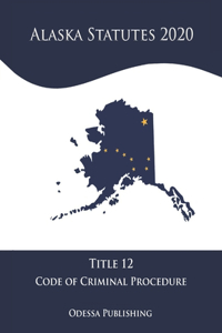 Alaska Statutes 2020 Title 12 Code of Criminal Procedure