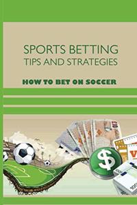 Sports Betting Tips And Strategies; How To Bet On Soccer