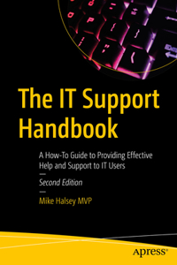 It Support Handbook: A How-To Guide to Providing Effective Help and Support to It Users