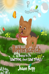 Butterscotch Learns to Do "SOMETHING about SOMETHINGS!"