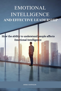 Emotional Intelligence and Effective Leadership