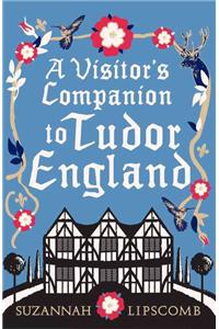 A Visitor's Companion to Tudor England