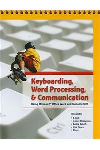 Keyboarding, Word Processing, & Communication: Using Microsoft Office Word 2007 and Outlook 2007