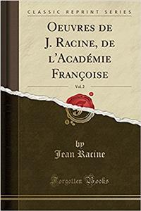 Oeuvres de J. Racine, de l'Acadï¿½mie Franï¿½oise, Vol. 2 (Classic Reprint)