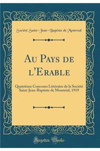 Au Pays de l'Erable: QuatriÃ¨me Concours LittÃ©raire de la SociÃ©tÃ© Saint-Jean-Baptiste de MontrÃ©al, 1919 (Classic Reprint)