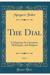 The Dial, Vol. 3: A Magazine for Literature, Philosophy, and Religion (Classic Reprint)