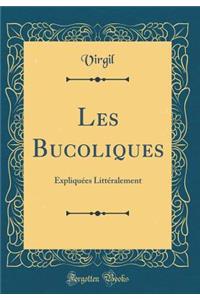 Les Bucoliques: ExpliquÃ©es LittÃ©ralement (Classic Reprint)
