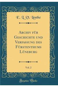Archiv für Geschichte und Verfassung des Fürstenthums Lüneburg, Vol. 2 (Classic Reprint)