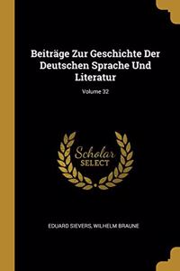 Beiträge Zur Geschichte Der Deutschen Sprache Und Literatur; Volume 32