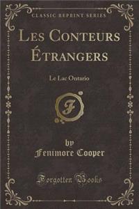 Les Conteurs ï¿½trangers: Le Lac Ontario (Classic Reprint)