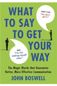 What to Say to Get Your Way