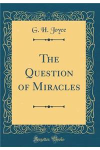 The Question of Miracles (Classic Reprint)