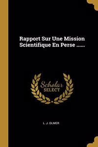Rapport Sur Une Mission Scientifique En Perse ......