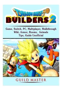 Dragon Quest Builders 2 Game, Switch, PC, Multiplayer, Walkthrough, Wiki, Armor, Rooms, Animals, Tips, Guide Unofficial
