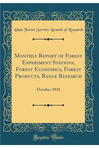 Monthly Report of Forest Experiment Stations, Forest Economics, Forest Products, Range Research: October 1931 (Classic Reprint)