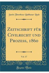 Zeitschrift FÃ¼r Civilrecht Und ProzeÃ?, 1860, Vol. 17 (Classic Reprint)