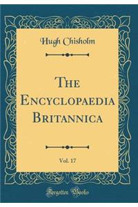 The Encyclopaedia Britannica, Vol. 17 (Classic Reprint)