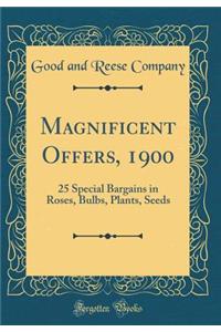 Magnificent Offers, 1900: 25 Special Bargains in Roses, Bulbs, Plants, Seeds (Classic Reprint)