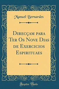 Direcçam para Ter Os Nove Dias de Exercicios Espirituaes (Classic Reprint)