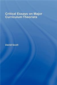 Critical Essays on Major Curriculum Theorists