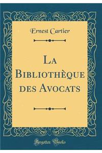 La BibliothÃ¨que Des Avocats (Classic Reprint)