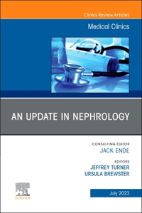 An Update in Nephrology, an Issue of Medical Clinics of North America, E-Book