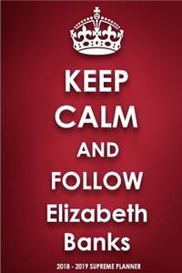 Keep Calm and Follow Elizabeth Banks 2018-2019 Supreme Planner