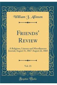 Friends' Review, Vol. 21: A Religious, Literary and Miscellaneous Journal; August 31, 1867-August 22, 1868 (Classic Reprint)