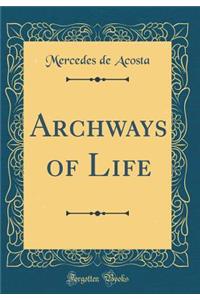 Archways of Life (Classic Reprint)
