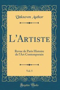 L'Artiste, Vol. 5: Revue de Paris Histoire de l'Art Contemporain (Classic Reprint)