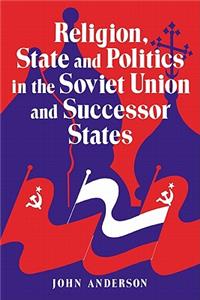 Religion, State and Politics in the Soviet Union and Successor States