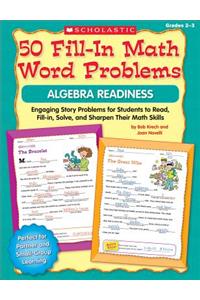 50 Fill-In Math Word Problems: Algebra Readiness