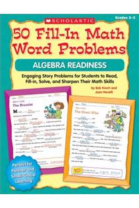 50 Fill-In Math Word Problems: Algebra Readiness: Engaging Story Problems for Students to Read, Fill-In, Solve, and Sharpen Their Math Skills